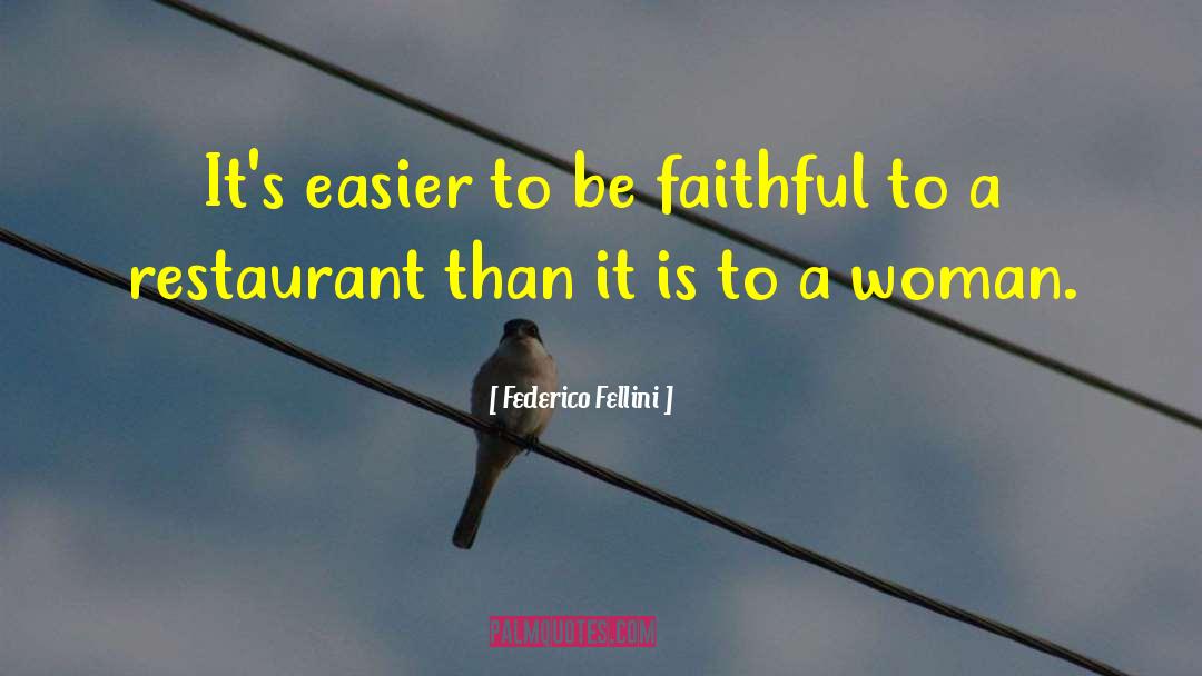 Federico Fellini Quotes: It's easier to be faithful