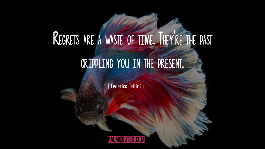 Federico Fellini Quotes: Regrets are a waste of