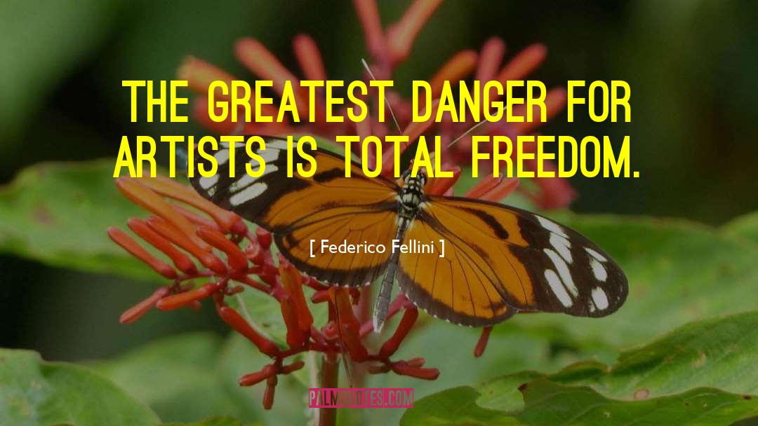 Federico Fellini Quotes: The greatest danger for artists