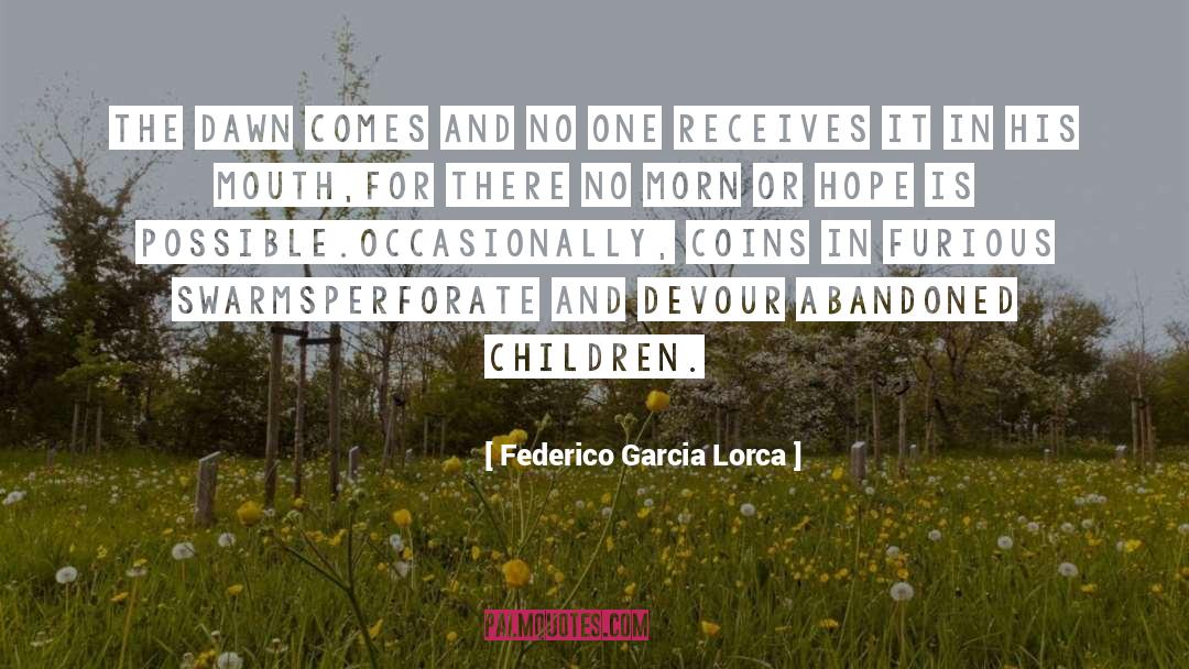 Federico Garcia Lorca Quotes: The dawn comes and no