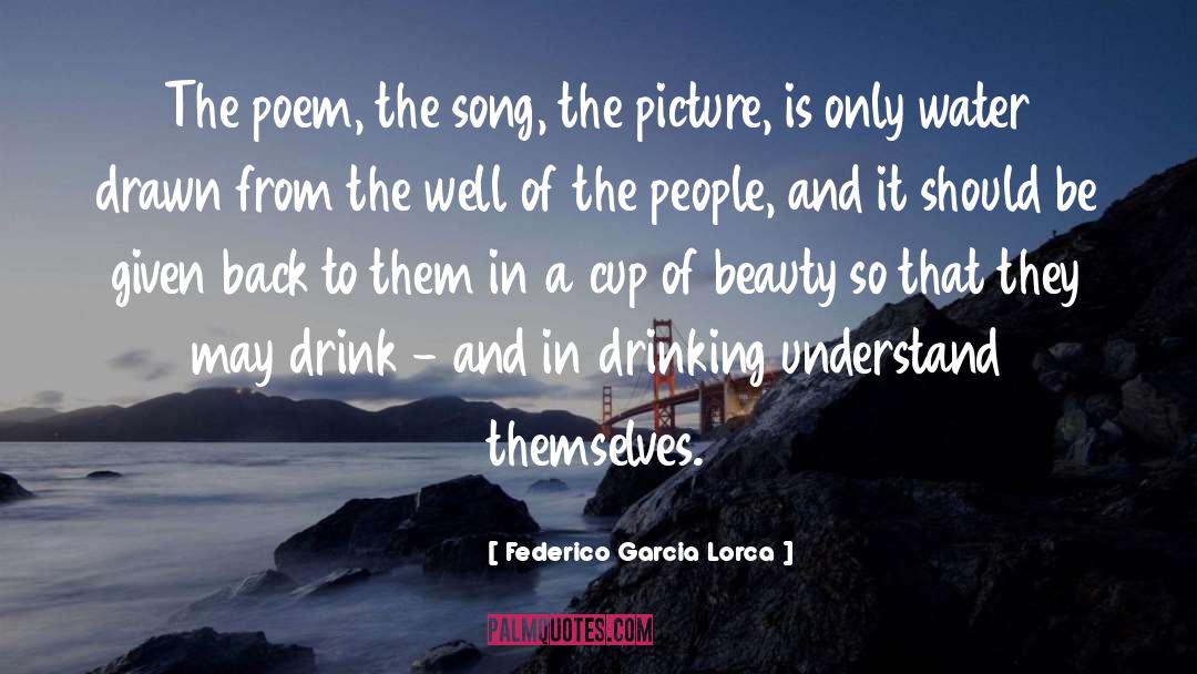 Federico Garcia Lorca Quotes: The poem, the song, the