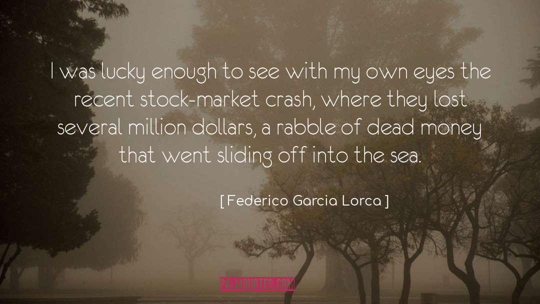Federico Garcia Lorca Quotes: I was lucky enough to