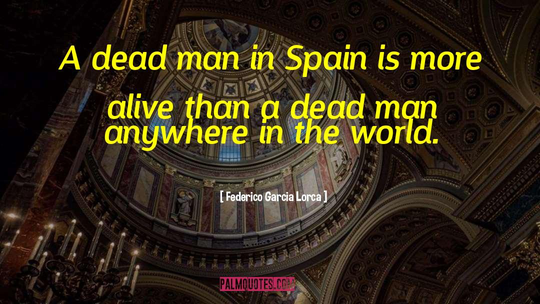 Federico Garcia Lorca Quotes: A dead man in Spain