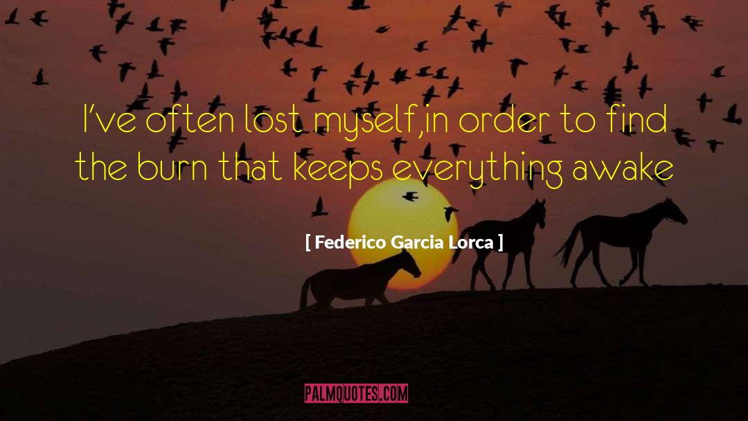 Federico Garcia Lorca Quotes: I've often lost myself,<br>in order