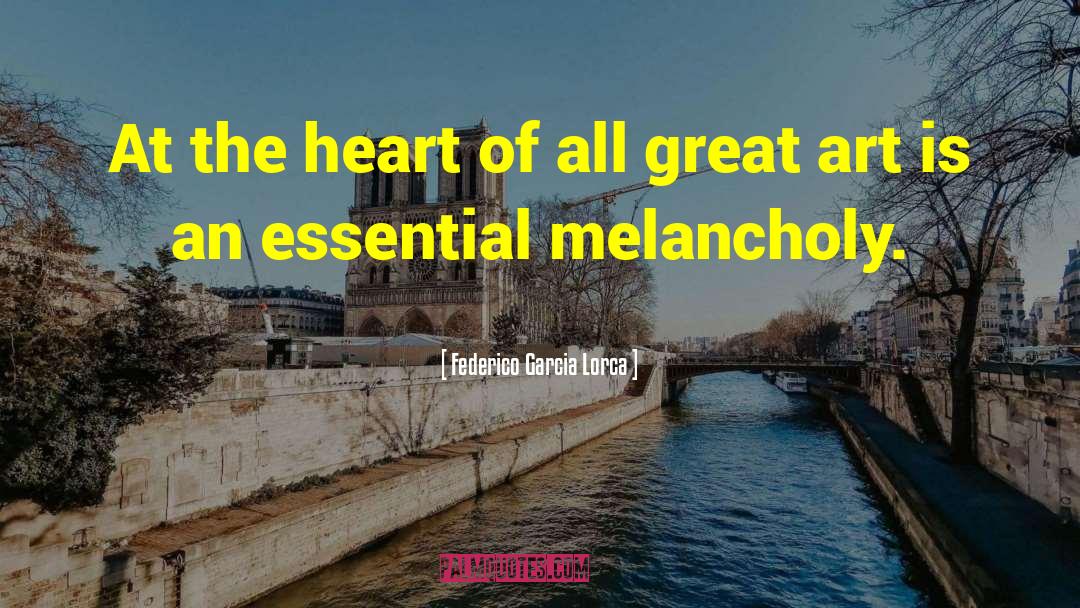 Federico Garcia Lorca Quotes: At the heart of all