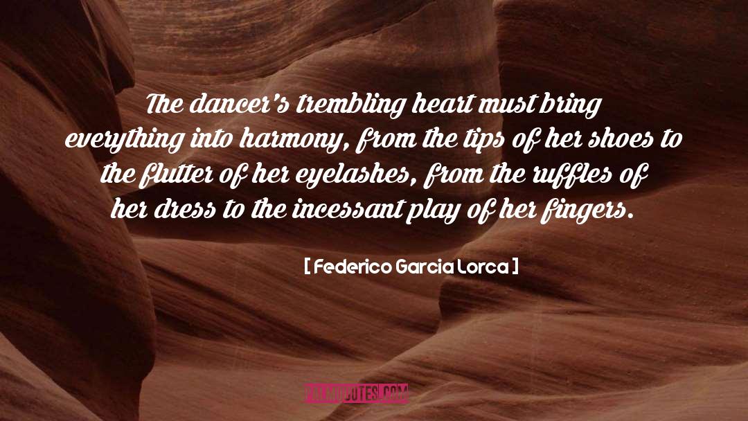 Federico Garcia Lorca Quotes: The dancer's trembling heart must