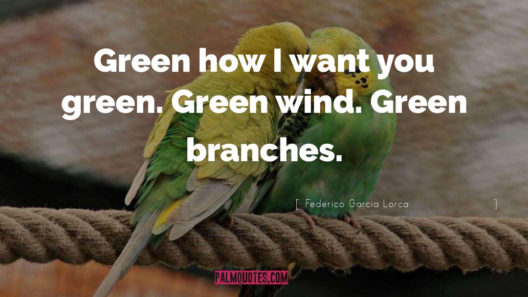 Federico Garcia Lorca Quotes: Green how I want you