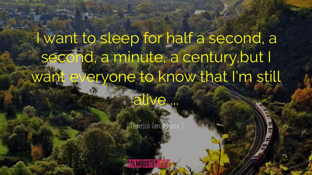 Federico Garcia Lorca Quotes: I want to sleep for