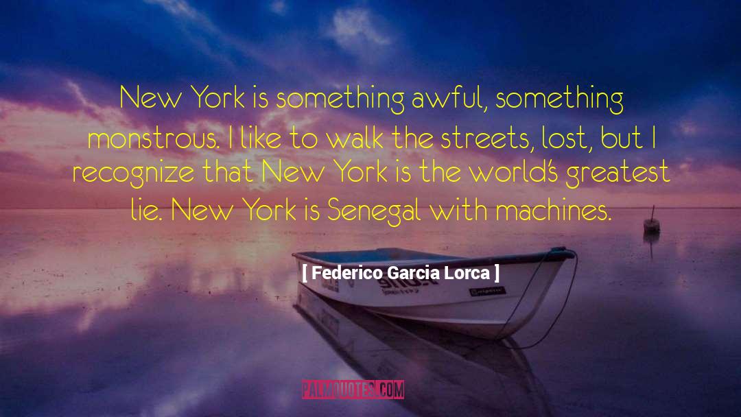 Federico Garcia Lorca Quotes: New York is something awful,