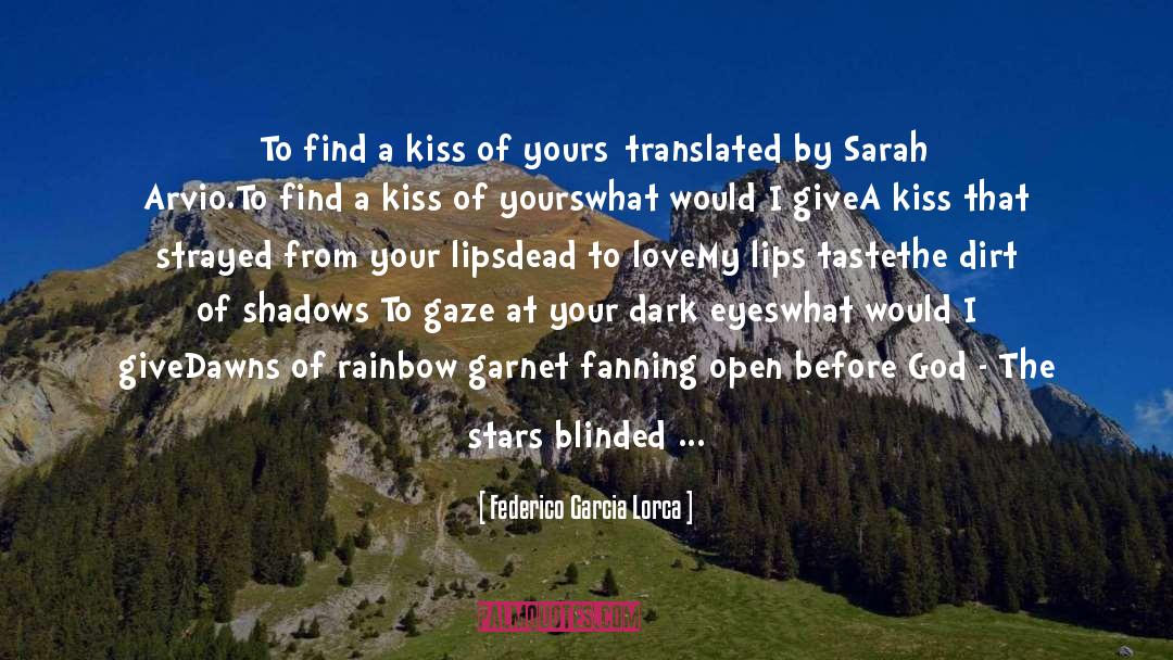 Federico Garcia Lorca Quotes: [To find a kiss of