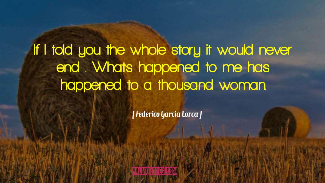 Federico Garcia Lorca Quotes: If I told you the