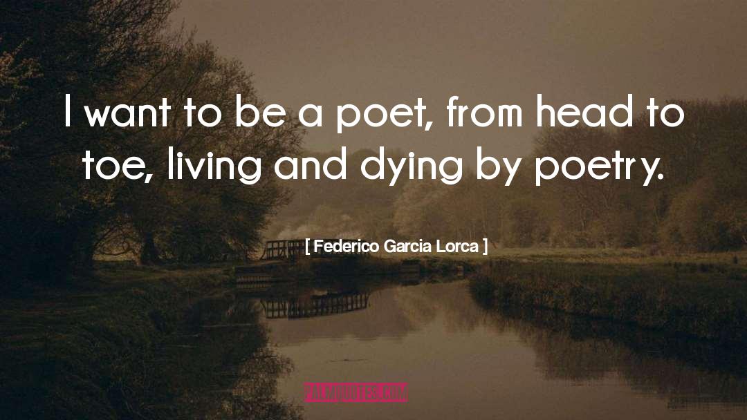 Federico Garcia Lorca Quotes: I want to be a