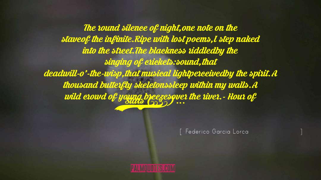 Federico Garcia Lorca Quotes: The round silence of night,<br