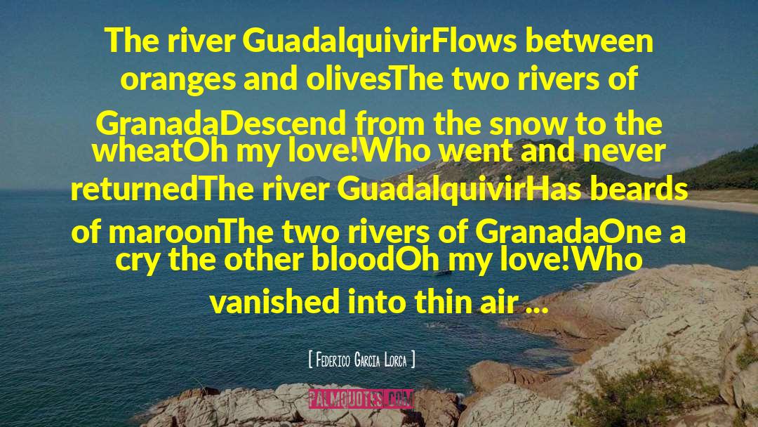 Federico Garcia Lorca Quotes: The river Guadalquivir<br />Flows between