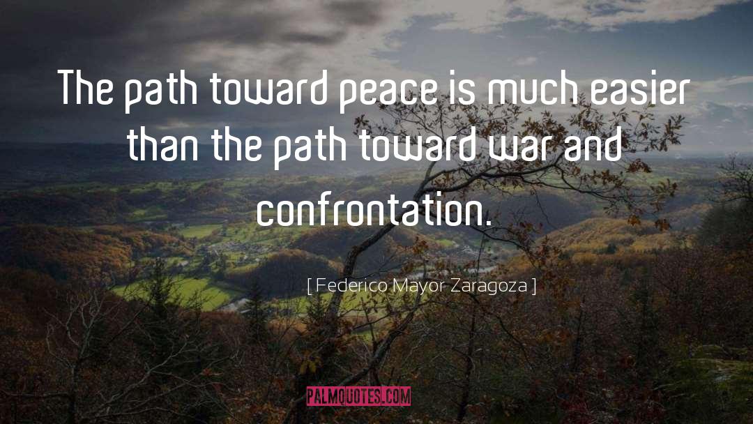 Federico Mayor Zaragoza Quotes: The path toward peace is