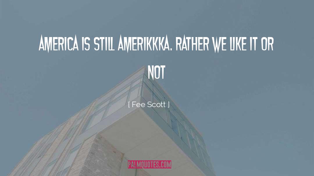Fee Scott Quotes: America is still AmeriKKKa. rather