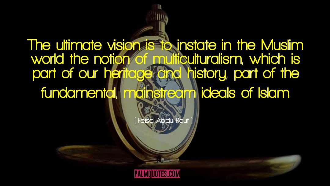 Feisal Abdul Rauf Quotes: The ultimate vision is to