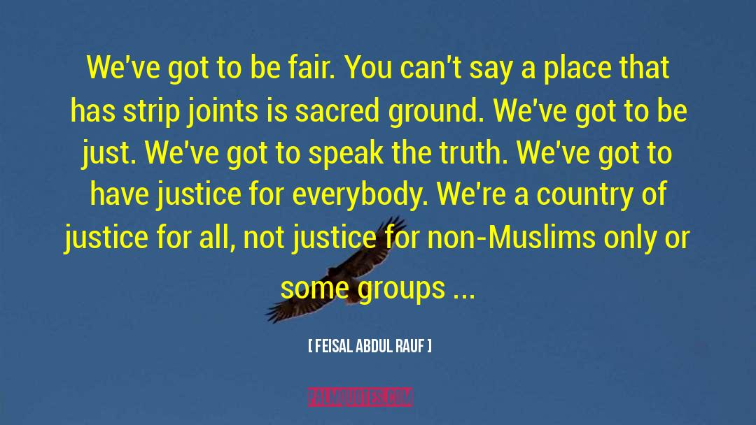 Feisal Abdul Rauf Quotes: We've got to be fair.