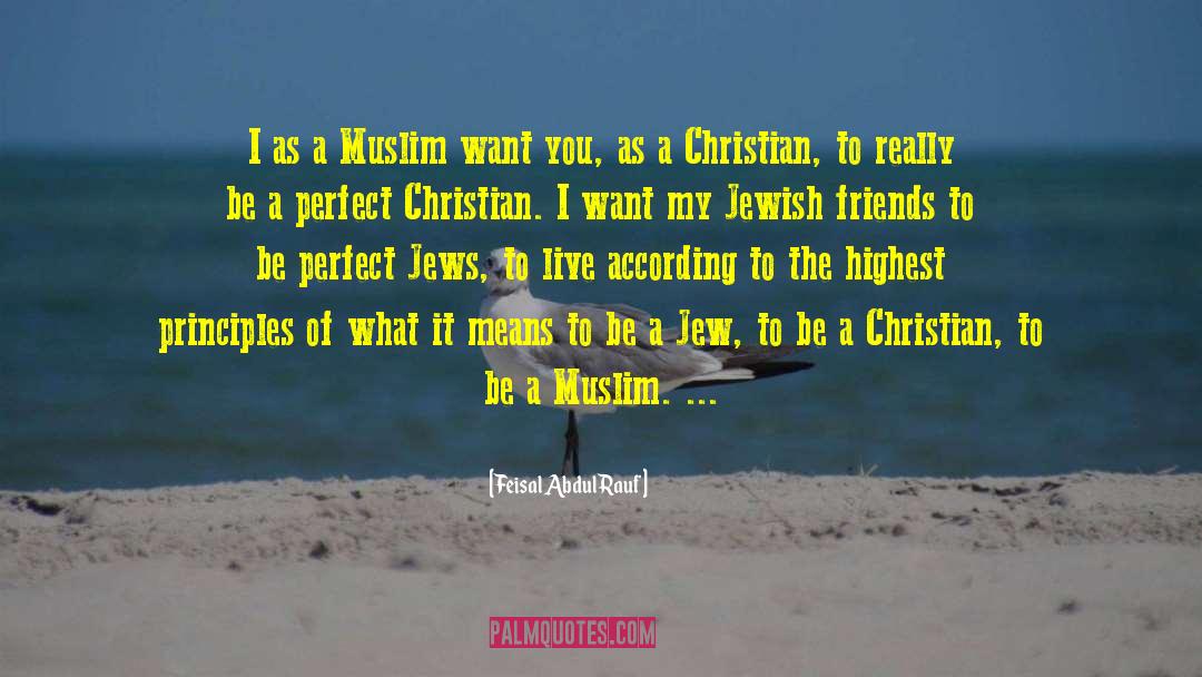 Feisal Abdul Rauf Quotes: I as a Muslim want