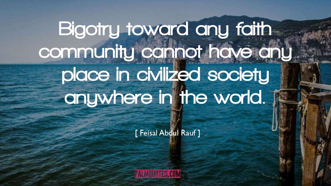 Feisal Abdul Rauf Quotes: Bigotry toward any faith community
