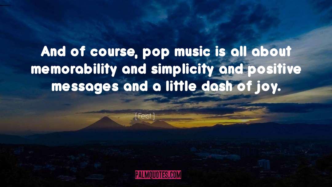 Feist Quotes: And of course, pop music
