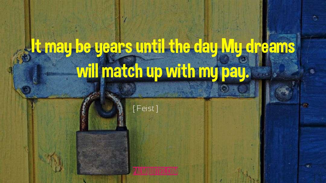 Feist Quotes: It may be years until