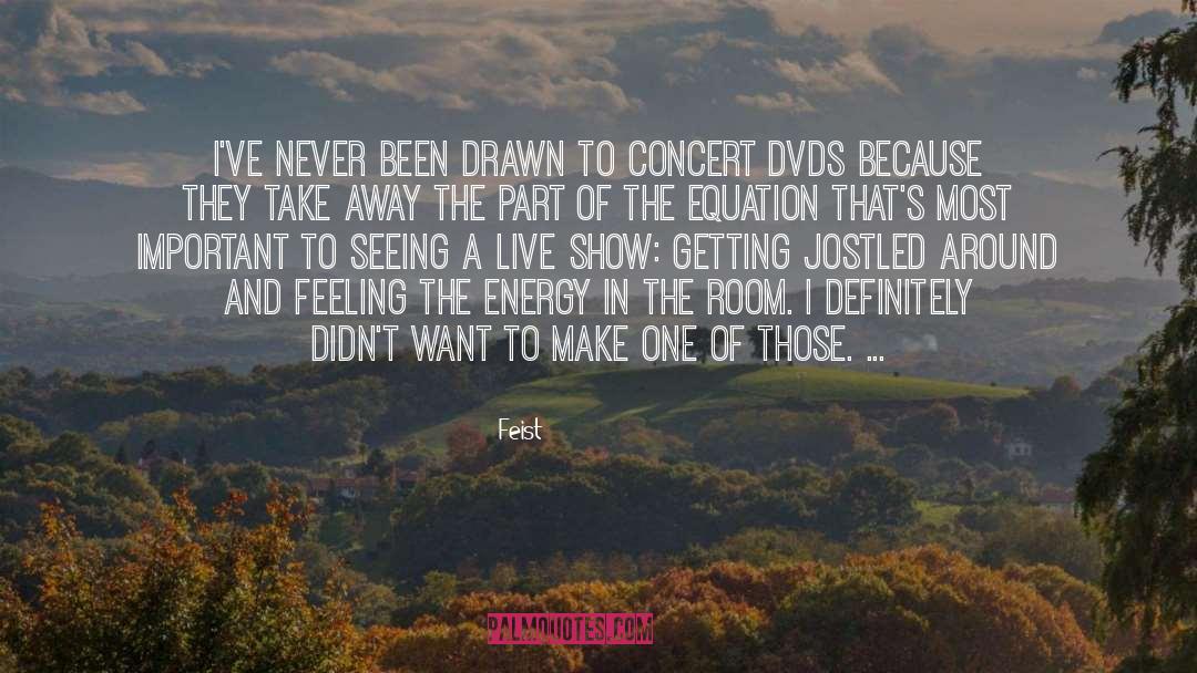 Feist Quotes: I've never been drawn to