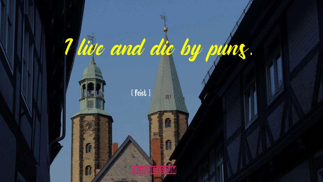 Feist Quotes: I live and die by