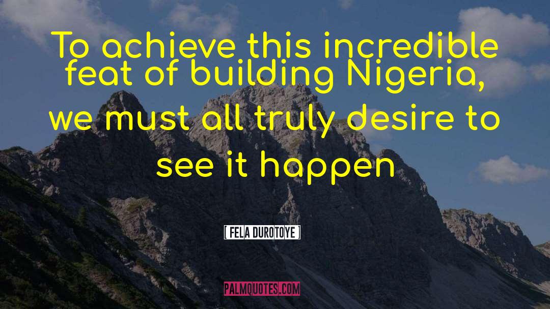 Fela Durotoye Quotes: To achieve this incredible feat