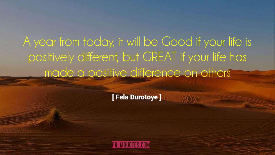 Fela Durotoye Quotes: A year from today, it