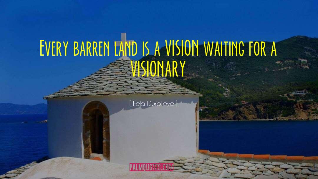 Fela Durotoye Quotes: Every barren land is a