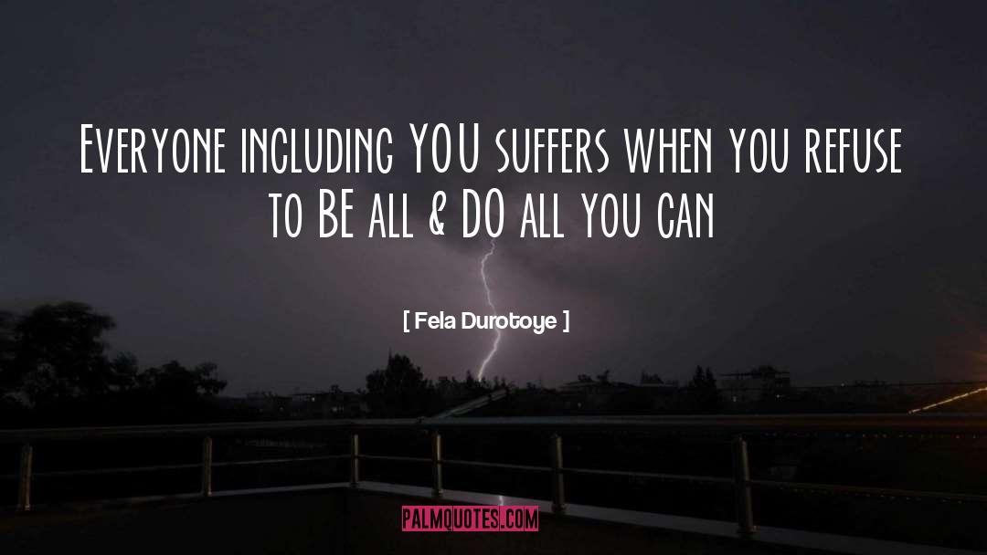 Fela Durotoye Quotes: Everyone including YOU suffers when