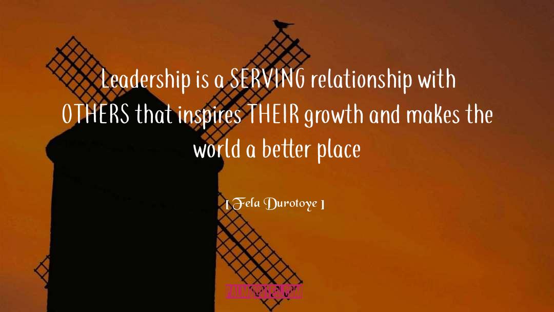 Fela Durotoye Quotes: Leadership is a SERVING relationship