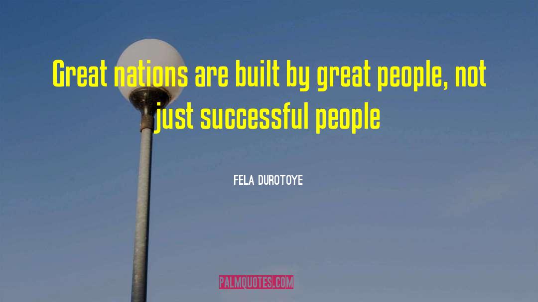 Fela Durotoye Quotes: Great nations are built by