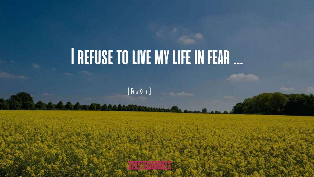 Fela Kuti Quotes: I refuse to live my