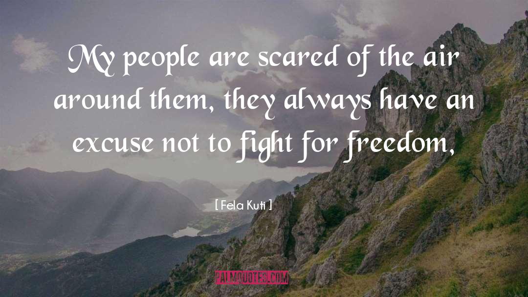 Fela Kuti Quotes: My people are scared of