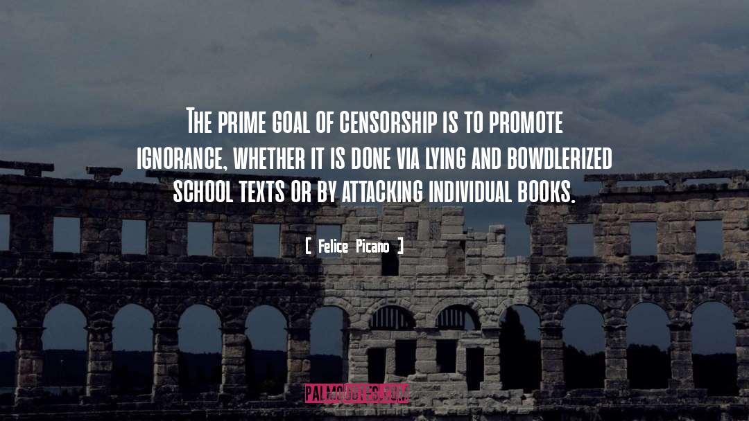 Felice Picano Quotes: The prime goal of censorship