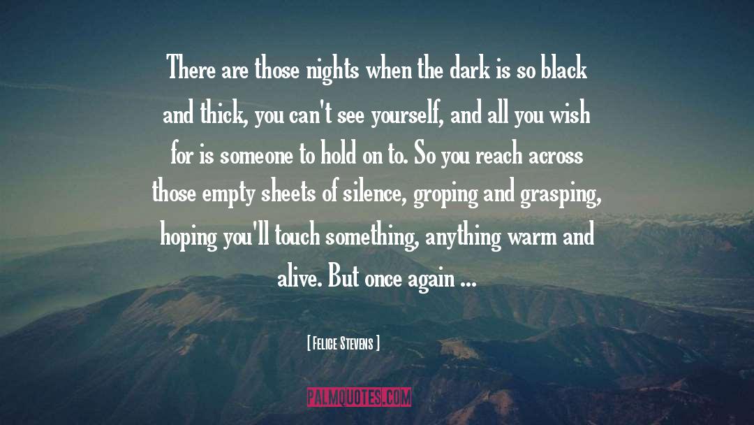 Felice Stevens Quotes: There are those nights when