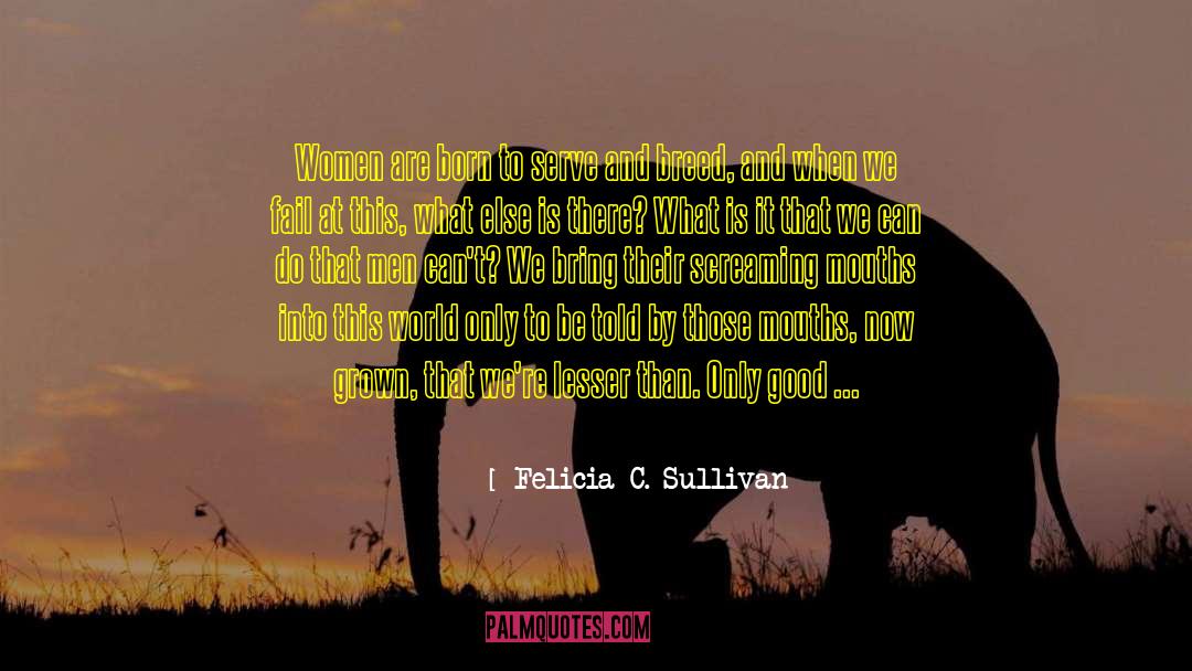 Felicia C. Sullivan Quotes: Women are born to serve