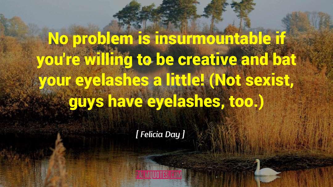 Felicia Day Quotes: No problem is insurmountable if