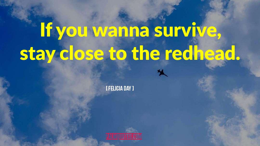 Felicia Day Quotes: If you wanna survive, stay
