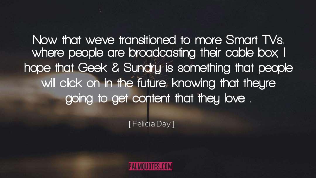 Felicia Day Quotes: Now that we've transitioned to