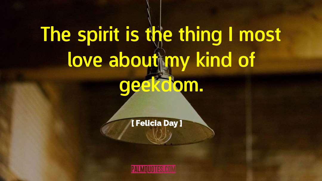 Felicia Day Quotes: The spirit is the thing