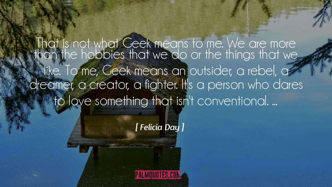 Felicia Day Quotes: That is not what Geek