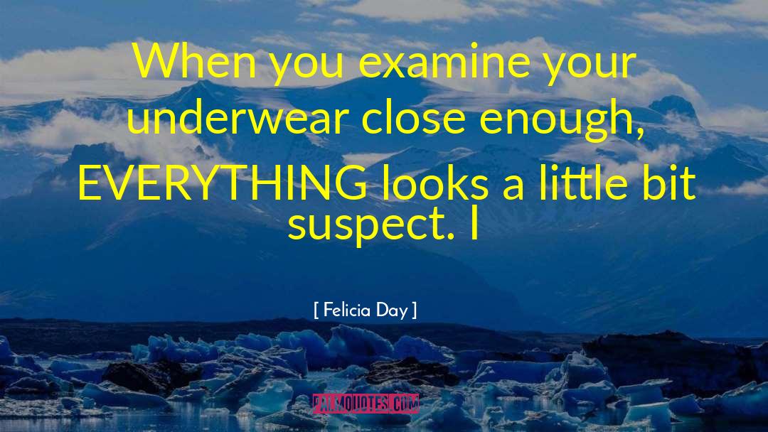 Felicia Day Quotes: When you examine your underwear