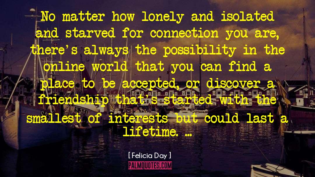 Felicia Day Quotes: No matter how lonely and