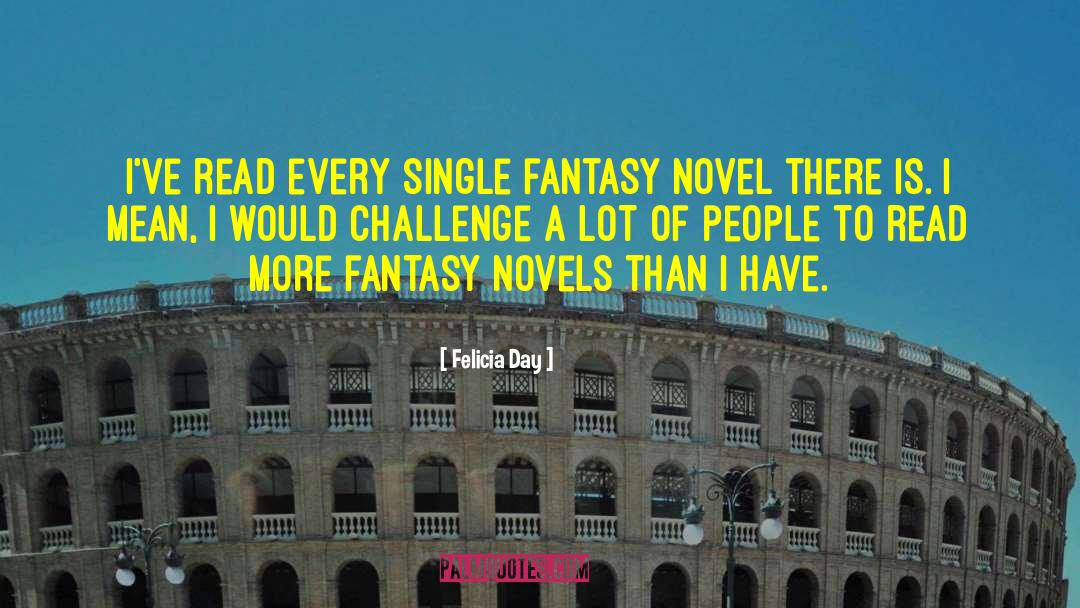 Felicia Day Quotes: I've read every single fantasy