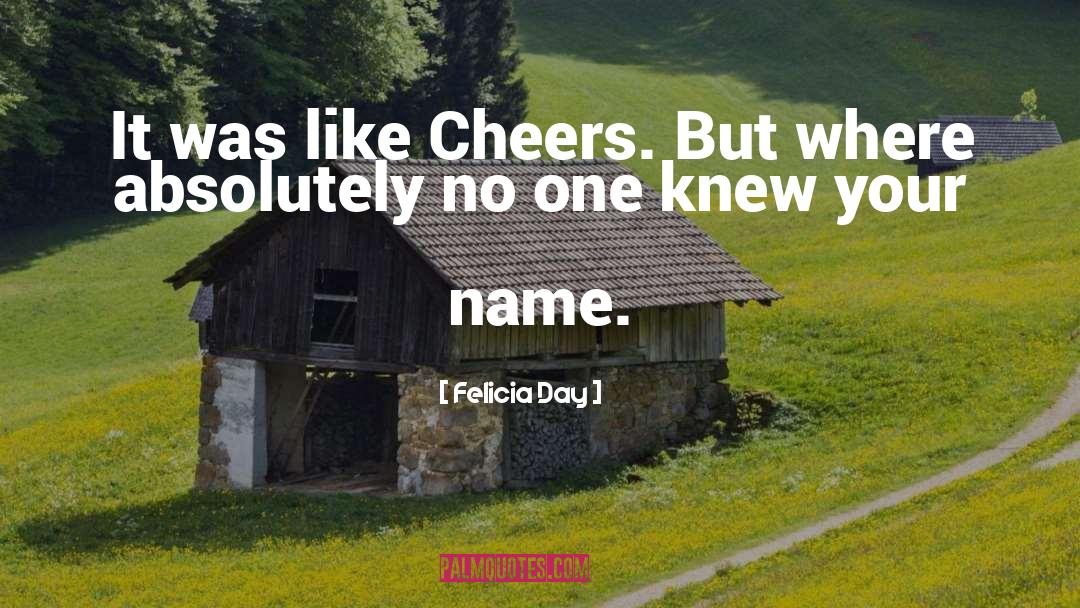 Felicia Day Quotes: It was like Cheers. But