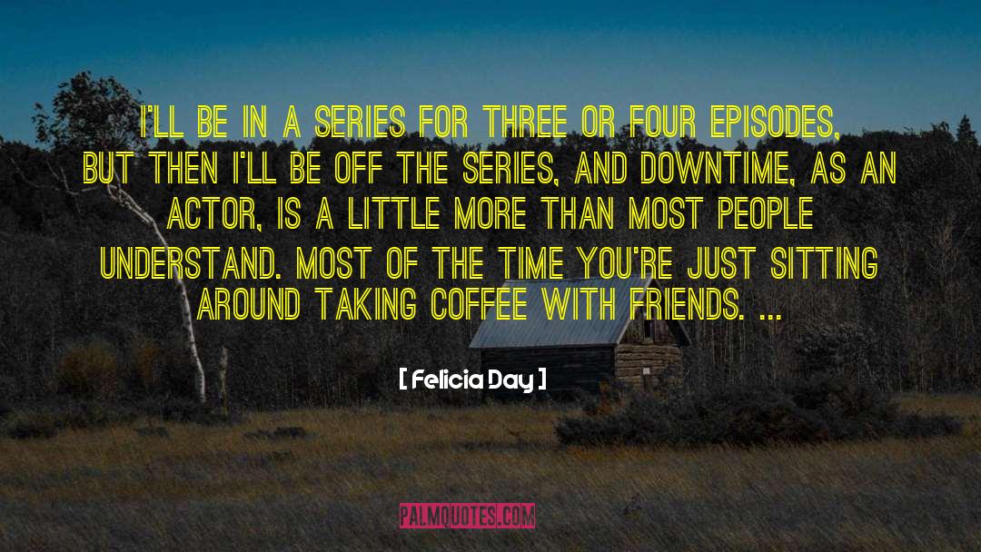 Felicia Day Quotes: I'll be in a series