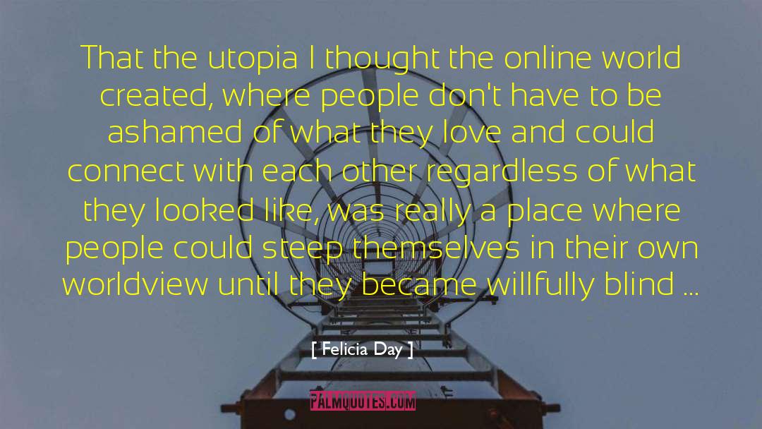 Felicia Day Quotes: That the utopia I thought